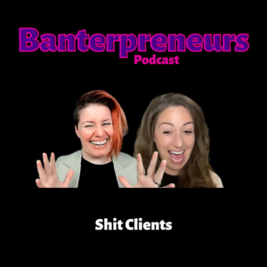 Shit Clients Thumbnail Banterpreneurs Episode 13