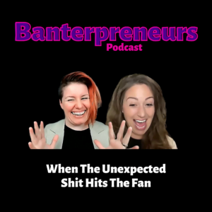 When the unexpected shit hits the fan Banterpreneurs episode thumbnail